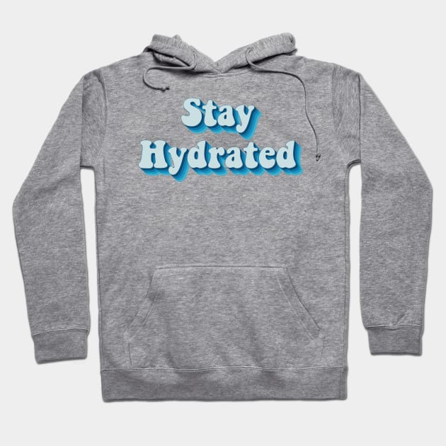 Stay Hydrated Hoodie by n23tees